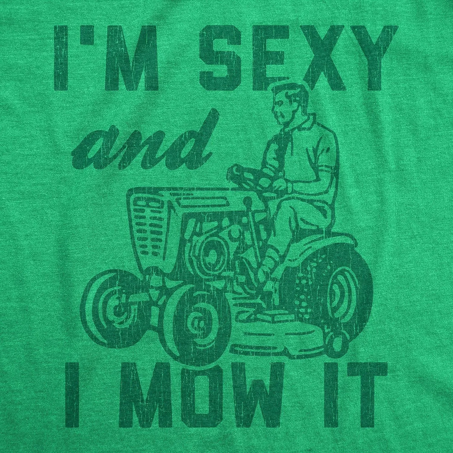 Mens I'm Sexy and I Mow It T Shirt Funny Yardwork Fathers Day Graphic Novelty Tee