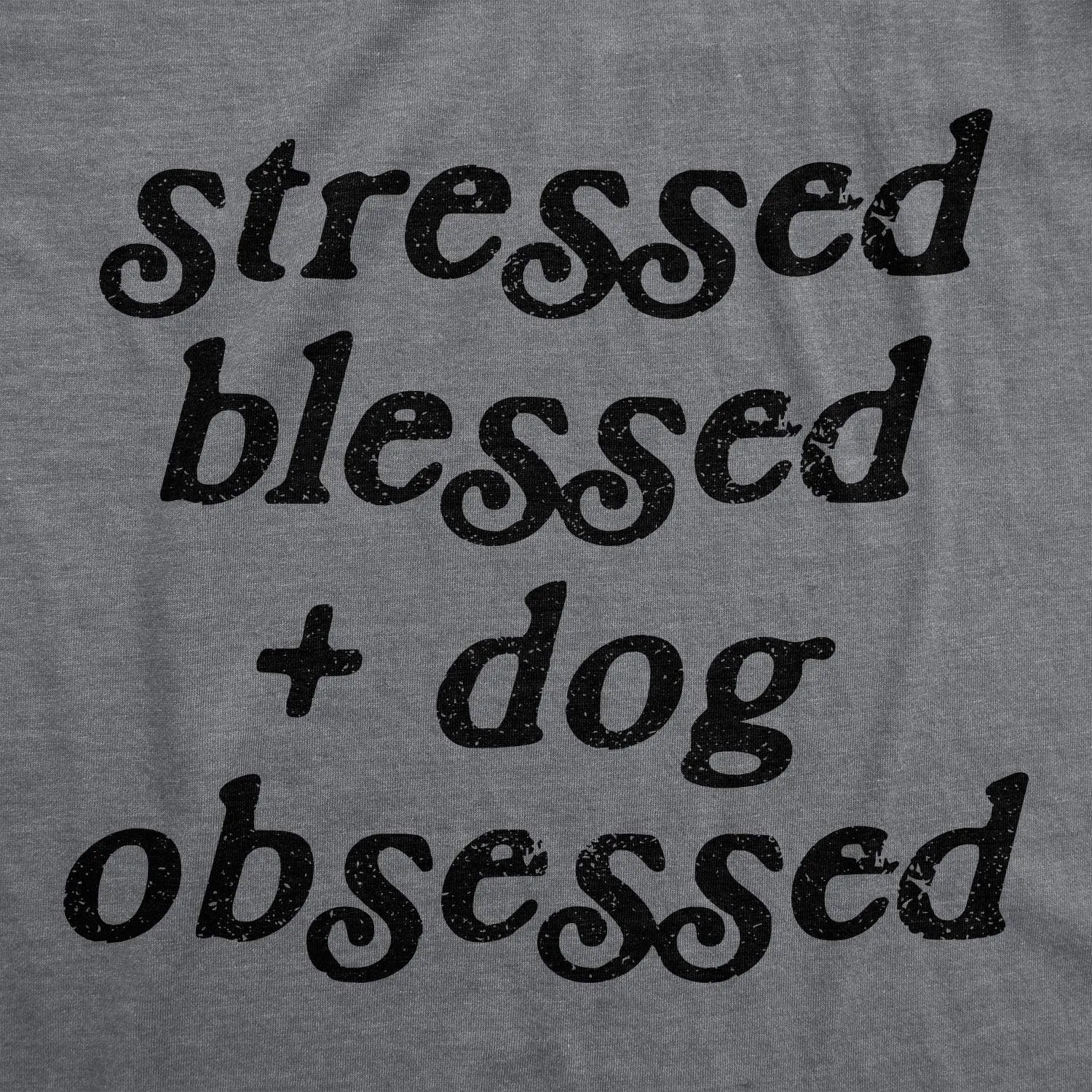 Womens Stressed Blessed and Dog Obsessed T Shirt Funny Pet Puppy Lover Graphic Tee