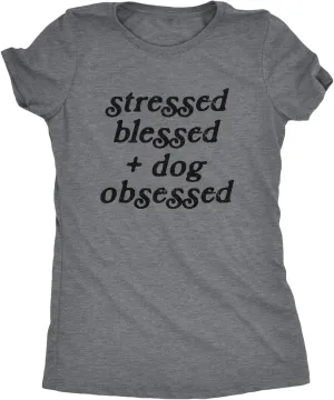Womens Stressed Blessed and Dog Obsessed T Shirt Funny Pet Puppy Lover Graphic Tee